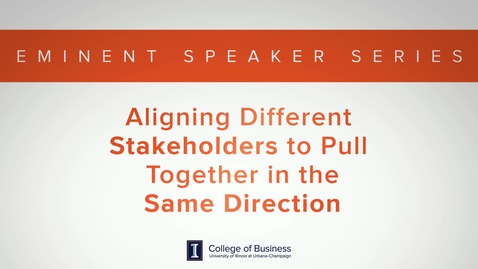 Thumbnail for entry Keith Bruce Eminent Speaker Series: Aligning different Stakeholders