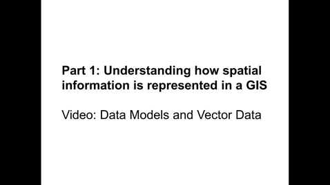 Thumbnail for Part 1 - Video 1: Data Models and Vector Data