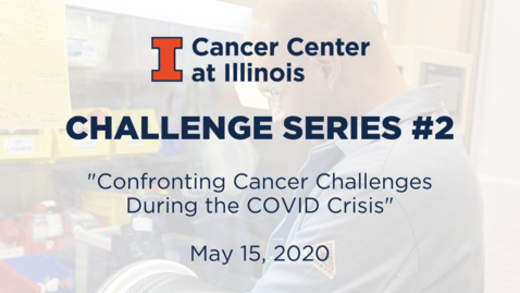 Thumbnail for entry CCIL Challenge Series #2: Confronting Cancer Challenges During the COVID Crisis
