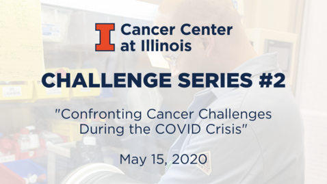 Thumbnail for CCIL Challenge Series #2: Confronting Cancer Challenges During the COVID Crisis