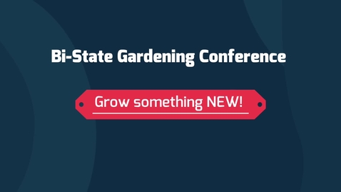 Thumbnail for entry Bi-State Gardening Conference- Grow something NEW