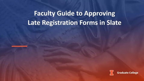 Thumbnail for entry Faculty Guide to Approving Late Registration Forms in Slate