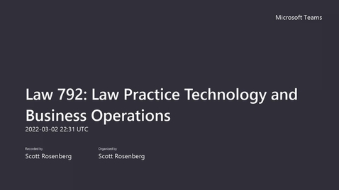 Thumbnail for Class Session #7 - 3/02/22 Law 792_ Law Practice Technology and Business Operations
