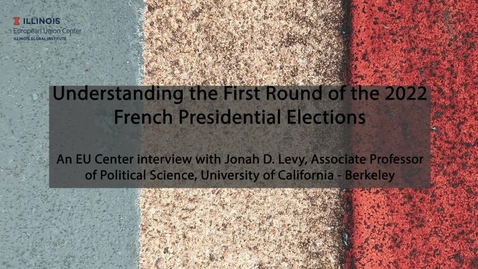 Thumbnail for Understanding the First Round of the 2022 French Presidential Elections: An EU Center Interview with Jonah D. Levy