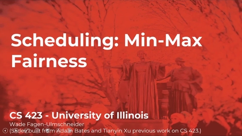 Thumbnail for CS 423 (Spring 2021) - Scheduling: Min-Max Fairness - Week 5 (5/5)
