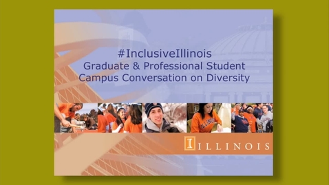 Thumbnail for entry #InclusiveIllinois -  Graduate and Professional Student Campus Conversation on Diversity