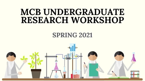 Thumbnail for entry MCB Undergraduate Research Workshop - Spring 2021