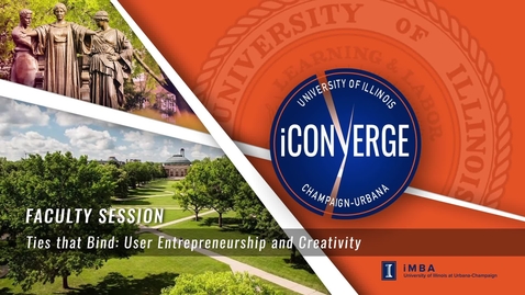 Thumbnail for iConverge Faculty Sessions: Ties that Bind: User Entrepreneurship and Creativity