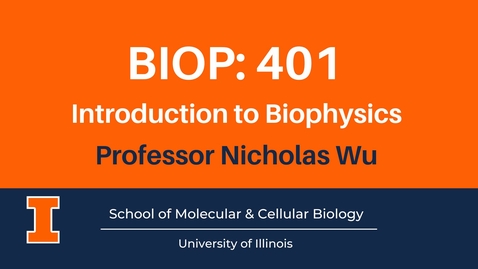 Thumbnail for BIOP 401: Introduction to Biophysics (advanced course video)