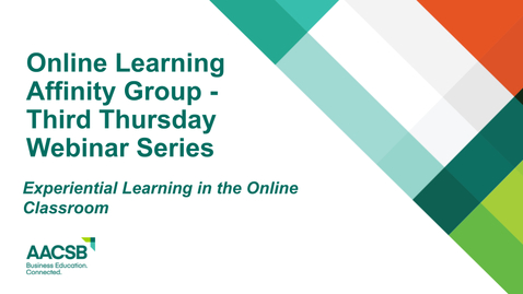 Thumbnail for AACSB Online Learning Affinity Group's Third Thursday webinar: Experiential Learning in the Online Classroom