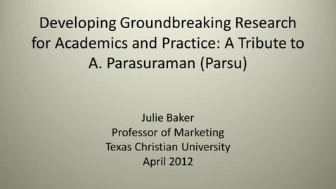 Thumbnail for Julie Baker - Developing Groundbreaking Research for Academics and Practice: A Tribute to A. Parasuraman (Parsu)