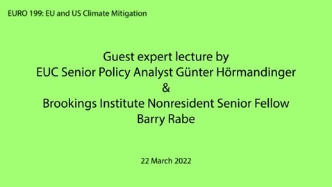 Thumbnail for EURO 199 (EU and US Climate Mitigation) guest expert lecture: EUC Senior Policy Analyst, Günter Hörmandinger and Brookings Institute Nonresident Senior Fellow, Barry Rabe