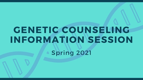 Thumbnail for entry Genetic Counseling Information Session - Spring 2021