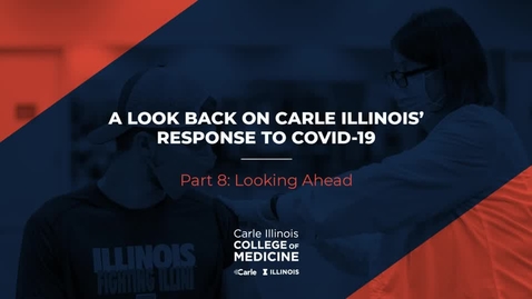 Thumbnail for Part 8: Looking Ahead _ A Look Back on Carle Illinois' Response to COVID-19