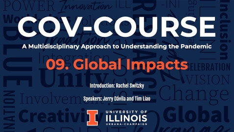 Thumbnail for entry 09. Global Impacts, COV-Course: A Multidisciplinary Approach to Understanding the Pandemic