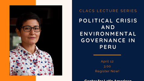 Thumbnail for April 12th, 2021 Maritza Paredes Presents: Political Crisis and Environmental Governance in Peru