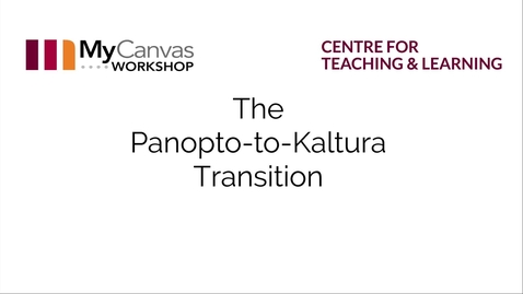 Thumbnail for Panopto-to-Kaltura Transition- Manual Transfer and Content Editing