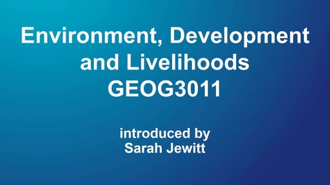 Thumbnail for entry Environment, Development and Livelihoods (GEOG3011) NEW