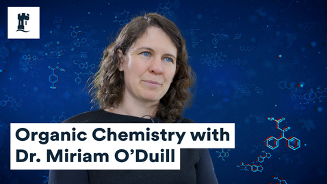 Thumbnail for entry Organic Chemistry with Dr Miriam O'Duill