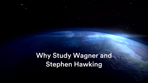 Thumbnail for entry Why Study Wagner and Stephen Hawking