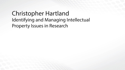 Thumbnail for entry Identifying and Managing Intellectual Property Issues in Research - Chris Hartland
