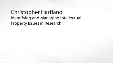 Thumbnail for Identifying and Managing Intellectual Property Issues in Research - Chris Hartland