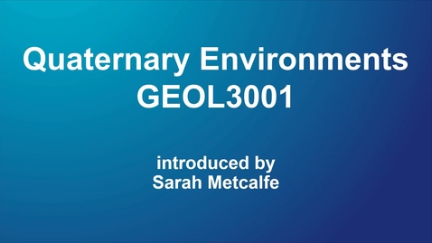 Thumbnail for entry GEOL3001 Quaternary Environments
