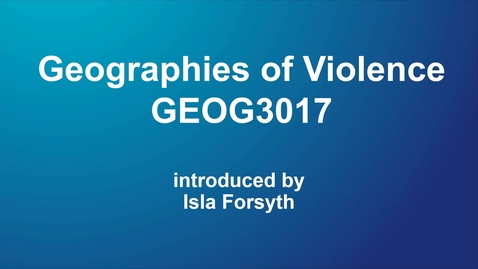 Thumbnail for entry GEOG3017 Geographies of Violence