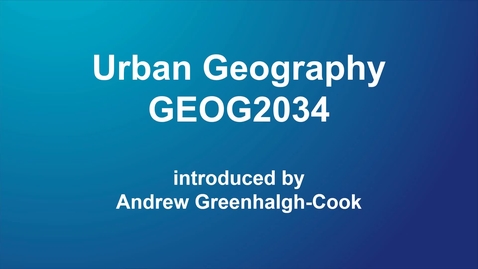 Thumbnail for entry Urban Geography (GEOG2034) for 2020/21