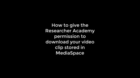 Thumbnail for How to give the RA permission to download a video that you own that is held in Mediaspace.