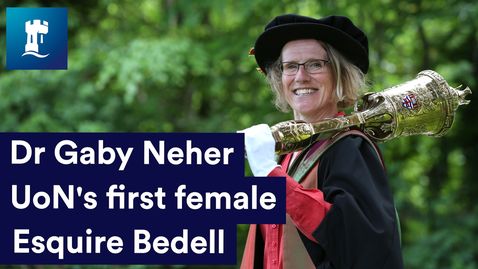 Thumbnail for entry Dr Gaby Neher: the University of Nottingham's first female Esquire Bedell