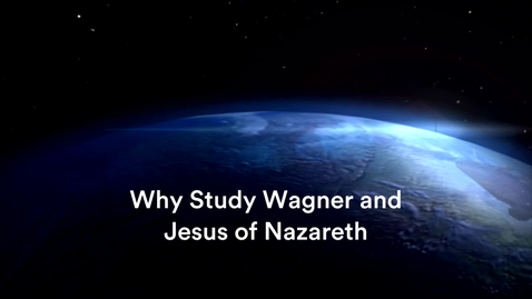 Thumbnail for entry Why Study Wagner and Jesus of Nazareth