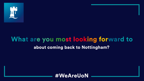 Thumbnail for What are you most looking forward to about coming back to UoN?
