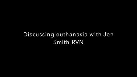 Thumbnail for entry Discussing euthanasia with Jen Smith (Small Animal RVN)