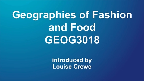 Thumbnail for entry Geographies of Fashion and Food (GEOG3018) NEW