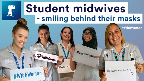 Thumbnail for entry A special message from our student midwives #WeAreUoN #WithWoman