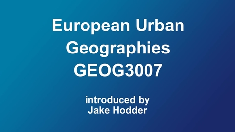 Thumbnail for entry GEOG3007 European Urban Geographies