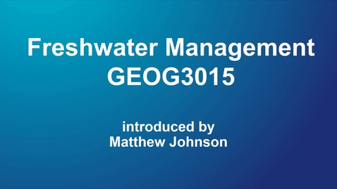 Thumbnail for entry GEOG3015 Freshwater Management