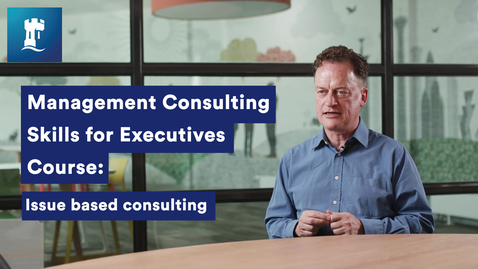 Thumbnail for entry Management Consulting Skills for Executives Course: Issue based consulting