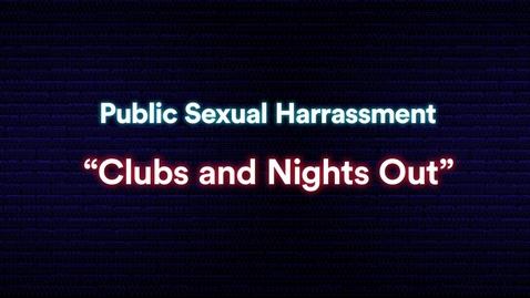 Thumbnail for Public Sexual Harassment: Clubs and Nights Out