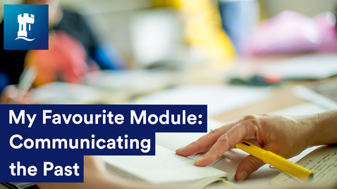 Thumbnail for My Favourite Module: Communicating the Past