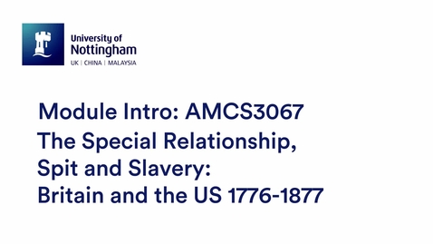 Thumbnail for entry AMCS3067 The Special Relationship, Spit and Slavery: Britain and the US 1776-1877