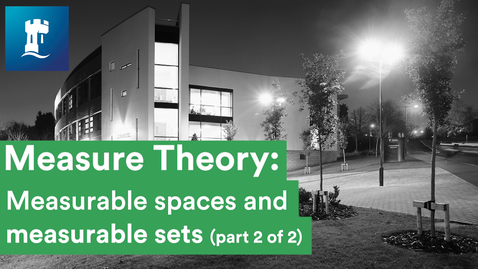 Thumbnail for entry Measure Theory (10/15)  - Measurable spaces, measurable sets, measures and measure spaces (2/2)