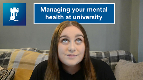 Thumbnail for entry Vlog: Managing your mental health at university 