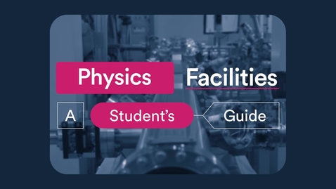 Thumbnail for Physics Facilities: A Student's Guide