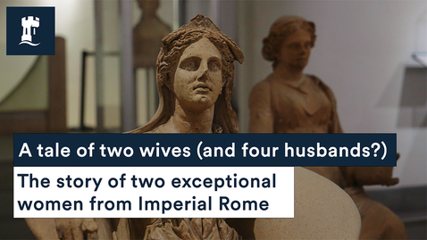 Thumbnail for entry A tale of two wives (and four husbands?): the story of two exceptional women from Imperial Rome