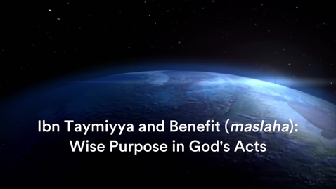 Thumbnail for entry Ibn Taymiyya and Benefit (maslaha): 5. Wise Purpose in God’s Acts, with Dr Jon Hoover