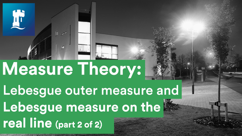 Thumbnail for entry Measure Theory (14/15)  -  Lebesgue outer measure and  Lebesgue measure on the real line (2/2)