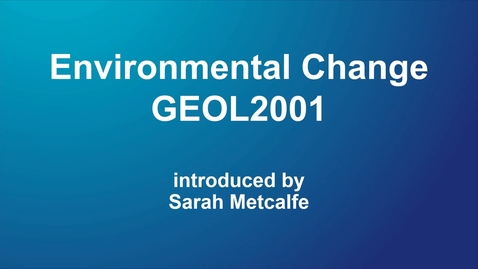 Thumbnail for entry Environmental Change (GEOL2001) for 2020-21