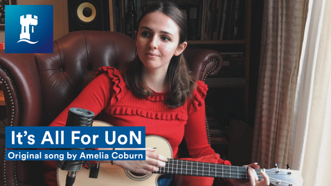 Thumbnail for entry It's All For UoN | Original song by Amelia Coburn | University of Nottingham